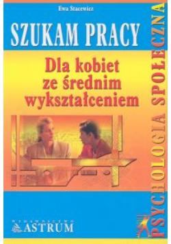 Szukam pracy. Dla kobiet ze średnim wykształceniem