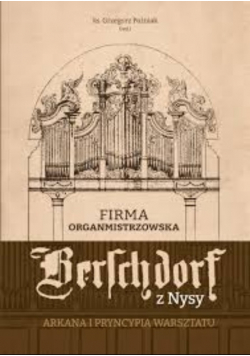 Firma organmistrzowska Berschdorf z Nysy. Arkana i pryncypia warsztatu