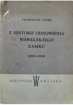 Z historii odnowienia wawelskiego zamku 1905 1939