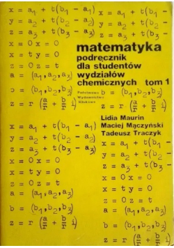 Matematyka podręcznik dla studentów wydziałów chemicznych tom I