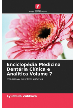 Enciclopédia Medicina Dentária Clínica e Analítica Volume 7