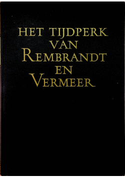 Het tijdperk van Rembrandt en Vermeer