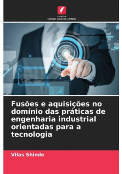 Fusões e aquisições no domínio das práticas de engenharia industrial orientadas para a tecnologia