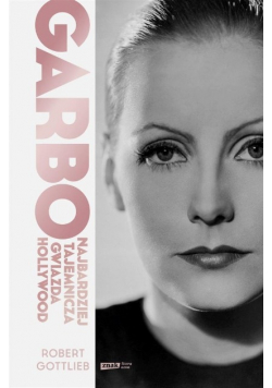 Garbo. Najbardziej tajemnicza gwiazda Hollywood