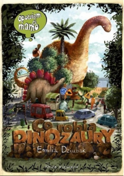 Opowiem ci mamo Co robią dinozaury
