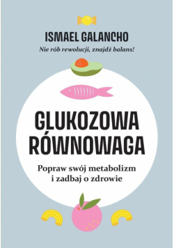 Glukozowa równowaga. Popraw swój metabolizm i zadbaj o zdrowie