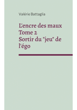 L'encre des maux Tome 2 Sortir du "jeu" de l'égo