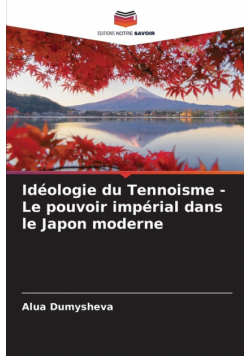 Idéologie du Tennoisme - Le pouvoir impérial dans le Japon moderne