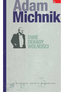 Biblioteka Gazety Wyborczej Tom 6 Dwie dekady wolności