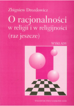 O racjonalności w religii i w religijności (raz jeszcze)