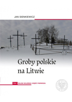 Groby polskie na Litwie Tom 1