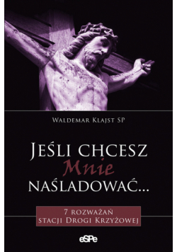 Jeśli chcesz Mnie naśladować