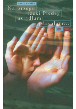 Na brzegu rzeki Piedry usiadłam i płakałam
