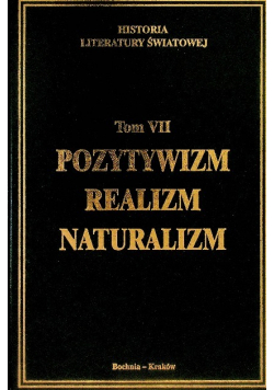 Historia literatury światowej Tom VII Pozytywizm realizm naturalizm