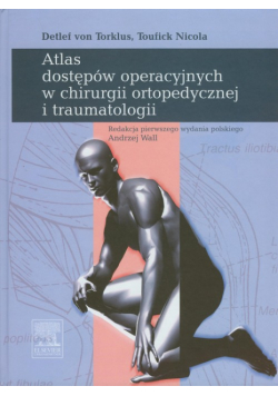 Atlas dostępów operacyjnych w chirurgi ortopedycznej i traumatologii