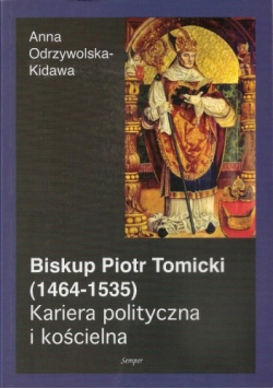 Biskup Piotr Tomicki 1464 1535 Kariera polityczna i kościelna