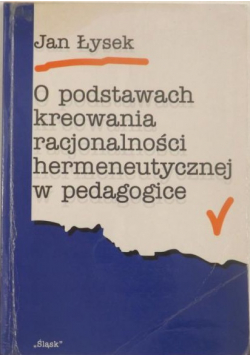 O podstawach kreowania racjonalności hermeneutycznej w pedagogice