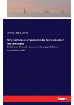 Untersuchungen zur Geschichte der Kaufmannsgilden des Mittelalters