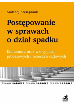 Postępowanie w sprawach o dział spadku Komentarz oraz wzory pism procesowych i orzeczeń sądowych