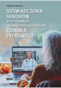 Doświadczenia seniorów w użytkowaniu innowacyjnych rozwiązań zdrowia cyfrowego