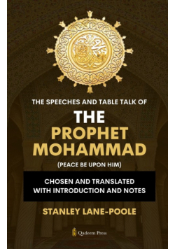 The Speeches And Table Talk of the Prophet Mohammad (Peace Be Upon Him)