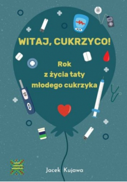 Witaj, cukrzyco! Rok z życia taty młodego cukrzyka