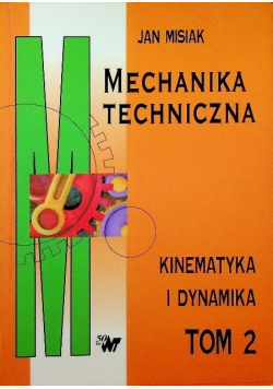 Mechanika techniczna Tom 2 Kinematyka i dynamika