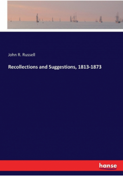 Recollections and Suggestions, 1813-1873