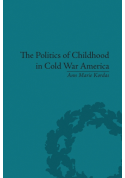 The Politics of Childhood in Cold War America