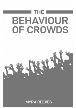 The Behaviour Of Crowds