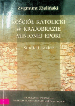 Kościół katolicki w krajobrazie minionej epoki