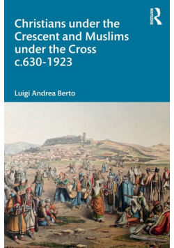 Christians under the Crescent and Muslims under the Cross c.630 - 1923