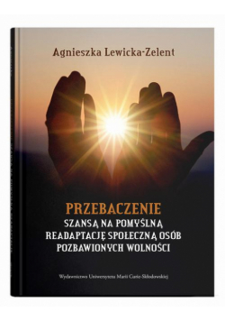 Przebaczenie szansą na pomyślną readaptację społeczną osób pozbawionych wolności