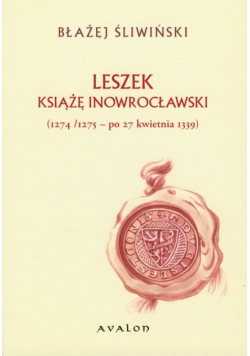 Leszek Książę Inowrocławski 1274/1275 - po 27 kwietnia 1339