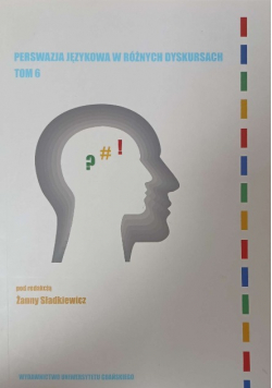 Perswazja językowa w różnych dyskursach Tom 6