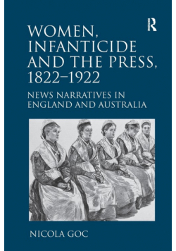 Women, Infanticide and the Press, 1822-1922