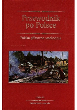 Przewodnik po Polsce Tom I Polska północno - wschodnia Reprint z 1935 r.