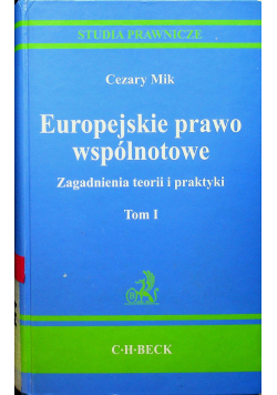Europejskie prawo wspólnotowe Zagadnienia teorii i praktyki Tom I