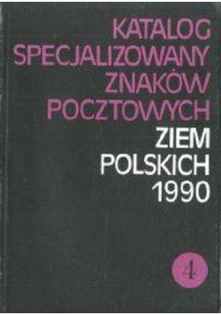 Katalog specjalizowany znaków pocztowych ziem polskich 1990 Tom 4