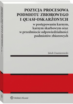 Pozycja procesowa podmiotu zbiorowego i quasi-oskarżonych w postępowaniu karnym, karnym skarbowym oraz w przedmiocie odpowiedzialności podmiotów zbiorowych