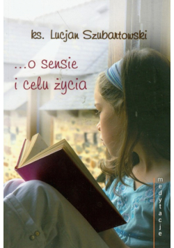 O sensie i celu życia Medytacje