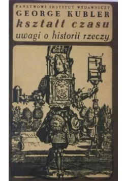 Kształt czasu Uwagi o historii rzeczy