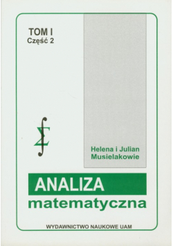 Analiza matematyczna: Tom 1 część 2 Rachunek różniczkowy i całkowy funkcji jednej zmiennej