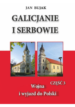 Galicjanie i Serbowie część 3 Wojna i wyjazd do Polski
