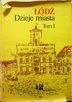 Łódź Dzieje miasta Tom 1