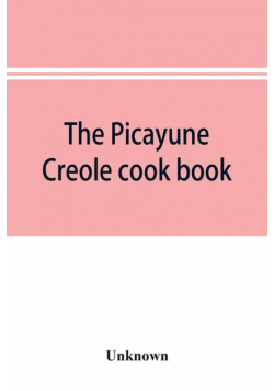 The Picayune Creole cook book
