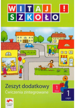 Witaj szkoło 1 Zeszyt dodatkowy Ćwiczenia zintegrowane część 1