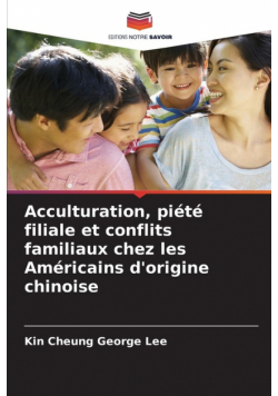 Acculturation, piété filiale et conflits familiaux chez les Américains d'origine chinoise