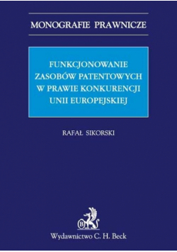 Funkcjonowanie zasobów patentowych w prawie konkurencji Unii Europejskiej