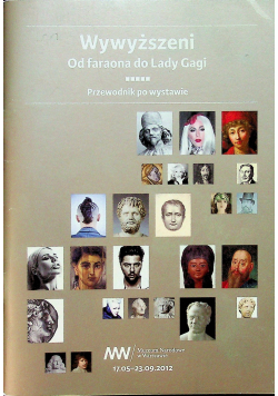 Wywyższeni od faraona do lady gagi Przewodnik po wystawie